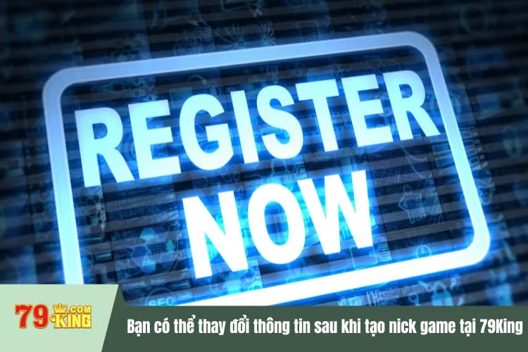 Bạn có thể thay đổi thông tin sau khi tạo nick game tại 79King