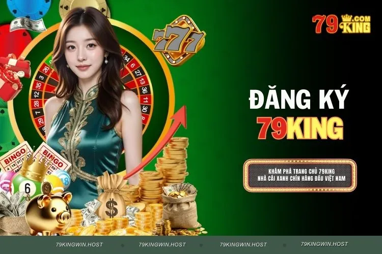 Đăng Ký 79KING Miễn Phí - Bắt Đầu Chơi Ngay Hôm Nay