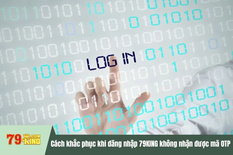 Cách khắc phục khi đăng nhập 79KING mà không nhận được mã OTP