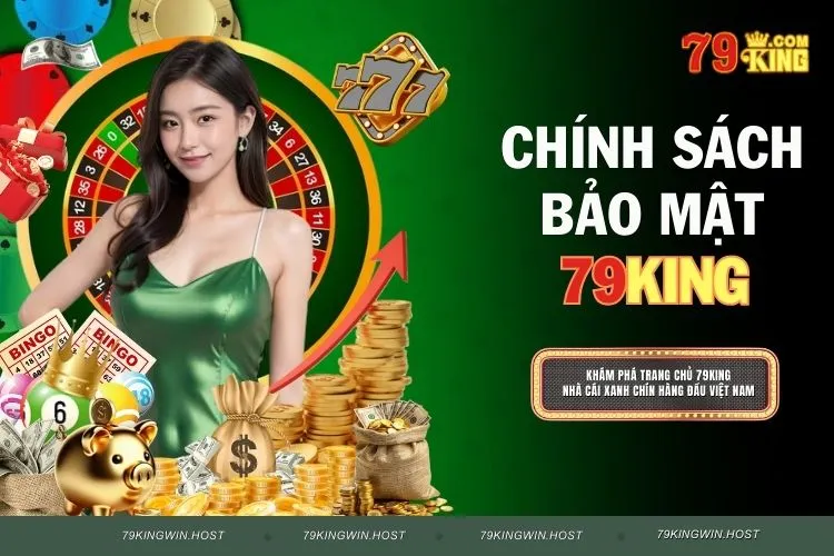 Chính Sách Bảo Mật 79KING - Tiêu Chuẩn An Toàn Cao Cấp