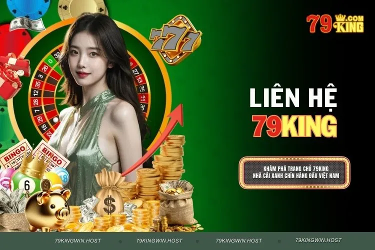 Liên Hệ 79KING - Đơn Giản, Nhanh Gọn, Hiệu Quả Mọi Lúc